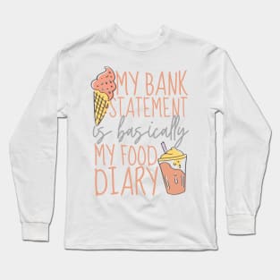 My Bank Statement Is Basically My Food Diary Ice Cream Design Long Sleeve T-Shirt